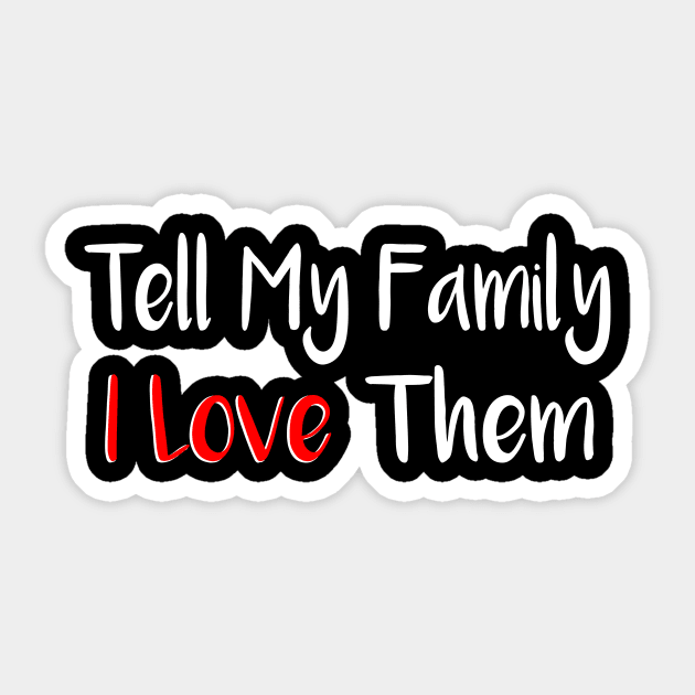 Tell My Family I Love Them Sticker by merysam